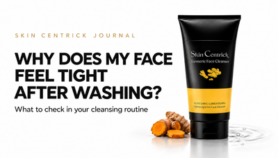 Why does my face feel tight after washing? Skin Centrick cleansing routine guide.